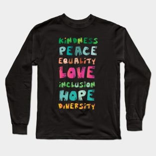 Kindness Peace Equality Love Inclusion Hope Diversity Long Sleeve T-Shirt